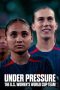 Nonton Film Under Pressure: The U.S. Women's World Cup Team (2023) Nonton Film Under Pressure: The U.S. Women's World Cup Team (2023)